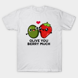 Olive You Berry Much Cute Fruit Pun T-Shirt